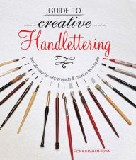 Title: Guide to Creative Handlettering: Over 20 step-by-step projects & creative techniques, Author: Fiona Graham-Flynn