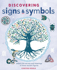 Title: Discovering Signs and Symbols: Unlock the Secrets and Meanings of these Ancient Figures, Author: Kirsten Riddle