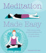 Meditation Made Easy: With step-by-step guided meditations to calm mind, body, and soul