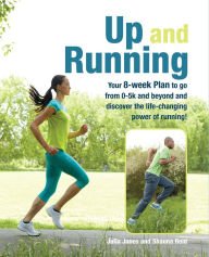 Title: Up and Running: Your 8-week plan to go from 0-5k and beyond and discover the life-changing power of running, Author: Julia Jones