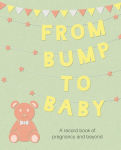 Alternative view 1 of From Bump to Baby: A record book of pregnancy and beyond