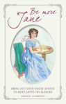 Alternative view 1 of Be More Jane: Bring out your inner Austen to meet life's challenges