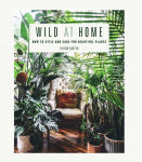 Alternative view 1 of Wild at Home: How to style and care for beautiful plants