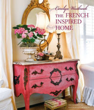 Title: Carolyn Westbrook The French-Inspired Home, Author: Carolyn Westbrook