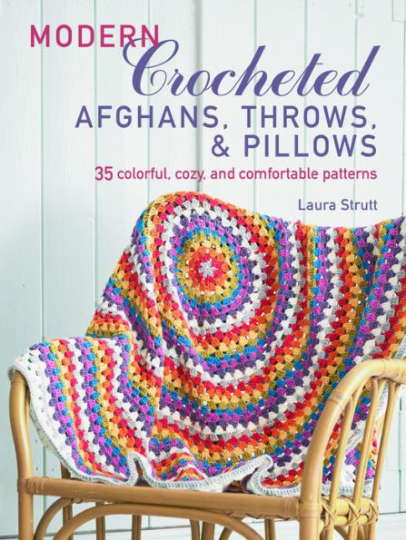 Modern Crocheted Afghans, Throws, and Pillows (US): 35 colorful, cozy, and comfortable patterns