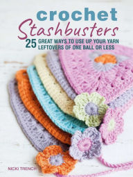 Title: Crochet Stashbusters: 25 great ways to use up your yarn leftovers of one ball or less, Author: Nicki Trench