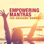 Empowering Mantras for Awesome Women