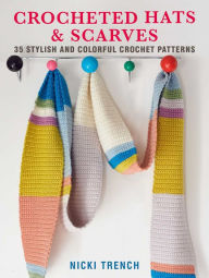 Title: Crocheted Hats and Scarves: 35 stylish and colorful crochet patterns, Author: Nicki Trench