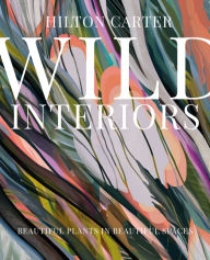 Free downloading book Wild Interiors: Beautiful plants in beautiful spaces iBook ePub FB2