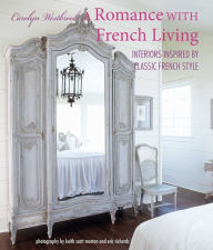 Free audio books downloads for mp3 A Romance with French Living: Interiors inspired by classic French style PDB by Carolyn Westbrook