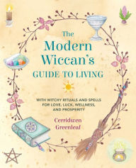 Ebook epub ita free download The Modern Wiccan's Guide to Living: With witchy rituals and spells for love, luck, wellness, and prosperity by Cerridwen Greenleaf 9781782498834 in English MOBI DJVU