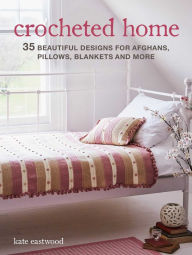 Epub books free to download Crocheted Home: 35 beautiful designs for afghans, pillows, blankets and more
