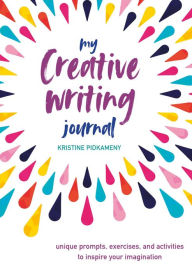 Free ebook downloads downloads My Creative Writing Journal: Unique prompts, exercises, and activities to inspire your imagination 9781782499244 (English Edition) DJVU iBook RTF by Kristine Pidkameny