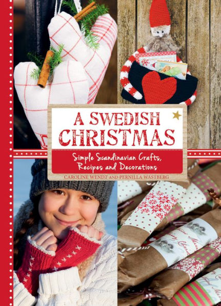 A Swedish Christmas: Simple Scandinavian Crafts, Recipes and Decorations