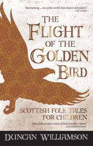 Title: The Flight of the Golden Bird: Scottish Folk Tales for Children, Author: Duncan Williamson