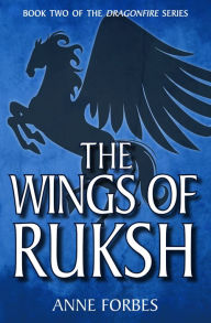 Title: The Wings of Ruksh, Author: Anne Forbes