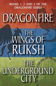 Title: Dragonfire Series Books 1-3: Dragonfire; The Wings of Ruksh; The Underground City, Author: Anne Forbes