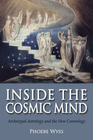 Title: Inside the Cosmic Mind: Archetypal Astrology and the New Cosmology, Author: Phoebe Wyss