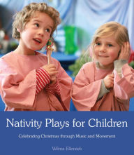 Title: Nativity Plays for Children: Celebrating Christmas Through Movement and Music, Author: Wilma Ellersiek