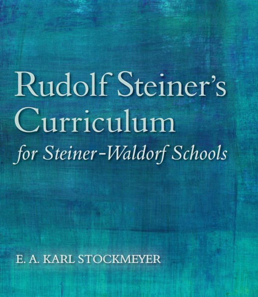 Rudolf Steiner's Curriculum for Steiner-Waldorf Schools: An Attempt to Summarise His Indications