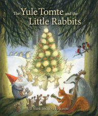 Title: The Yule Tomte and the Little Rabbits: A Christmas Story for Advent, Author: Ulf Stark