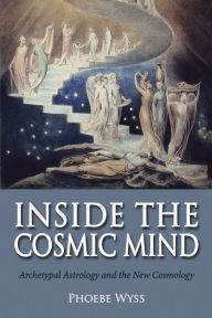 Title: Inside the Cosmic Mind: Archetypal Astrology and the New Cosmology, Author: Phoebe Wyss