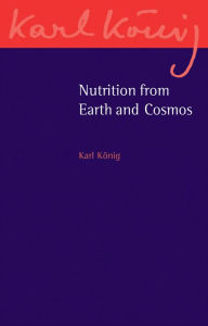 Title: Nutrition from Earth and Cosmos, Author: Karl König