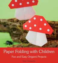 Title: Paper Folding with Children: Fun and Easy Origami Projects, Author: Alice Hornecke