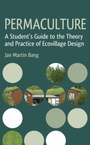 Title: Permaculture: A Student's Guide to the Theory and Practice of Ecovillage Design, Author: Jan Martin Bang