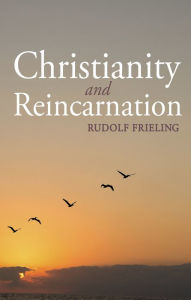 Title: Christianity and Reincarnation, Author: Rudolf Frieling