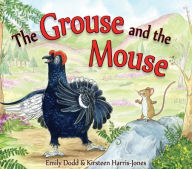 Title: The Grouse and the Mouse: A Scottish Highland Story, Author: Emily Dodd