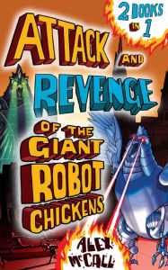 Title: Attack and Revenge of the Giant Robot Chickens: 2 Books in 1, Author: Alex McCall