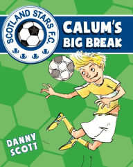 Title: Calum's Big Break, Author: Danny Scott
