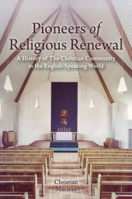 Title: Pioneers of Religious Renewal: A History of The Christian Community in the English-Speaking World, Author: Christian Maclean