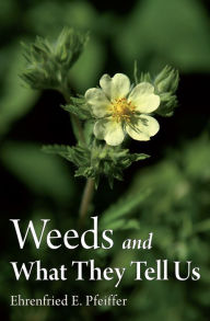 Title: Weeds and What They Tell Us, Author: Ehrenfried E. Pfeiffer