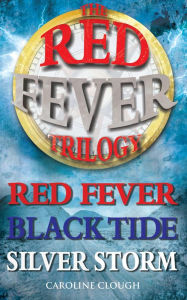 Title: Red Fever Trilogy: Red Fever, Black Tide, Silver Storm, Author: Caroline Clough