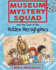 Title: Museum Mystery Squad and the Case of the Hidden Hieroglyphics, Author: Mike Nicholson