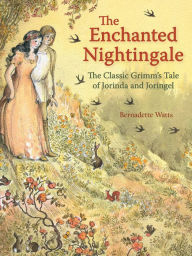 Title: The Enchanted Nightingale: The Classic Grimm's Tale of Jorinda and Joringel, Author: Bernadette Watts