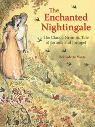 The Enchanted Nightingale: The Classic Grimm's Tale of Jorinda and Joringel