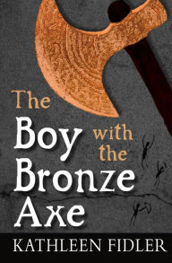 Title: The Boy with the Bronze Axe, Author: Kathleen Fidler