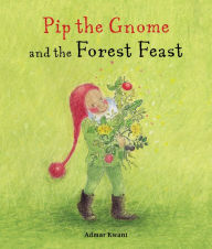 Title: Pip the Gnome and the Forest Feast, Author: Admar Kwant