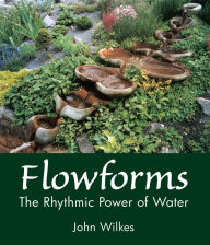 Title: Flowforms: The Rhythmic Power of Water, Author: John Wilkes