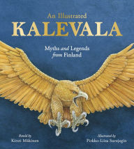 Title: An Illustrated Kalevala: Myths and Legends from Finland, Author: Kirsti Mäkinen