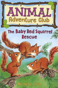 Books online free download The Baby Red Squirrel Rescue (Animal Adventure Club 3) 9781782506669 by Michelle Sloan, Hannah George (English Edition)