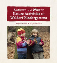 Title: Autumn and Winter Nature Activities for Waldorf Kindergartens, Author: Irmgard Kutsch