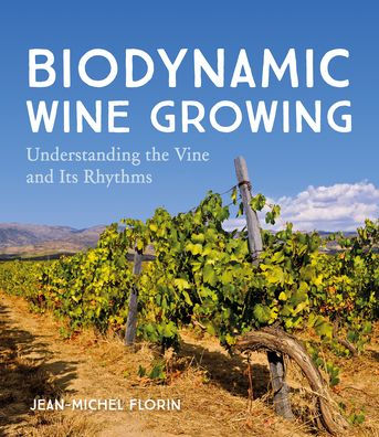 Biodynamic Wine Growing: Understanding the Vine and Its Rhythms