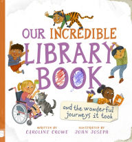 Title: Our Incredible Library Book (and the wonderful journeys it took), Author: Caroline Crowe