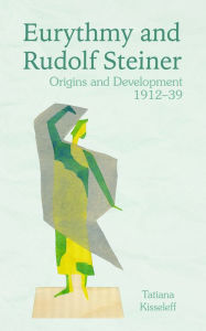 Title: Eurythmy and Rudolf Steiner: Origins and Development 1912-39, Author: Tatiana Kisseleff