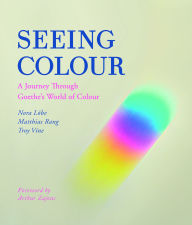 Title: Seeing Colour: A Journey Through Goethe's World of Colour, Author: Nora Lobe