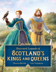 Free textbooks downloads pdf Illustrated Legends of Scotland's Kings and Queens ePub PDF FB2 by Theresa Breslin, Liza Tretyakova, Theresa Breslin, Liza Tretyakova 9781782508120